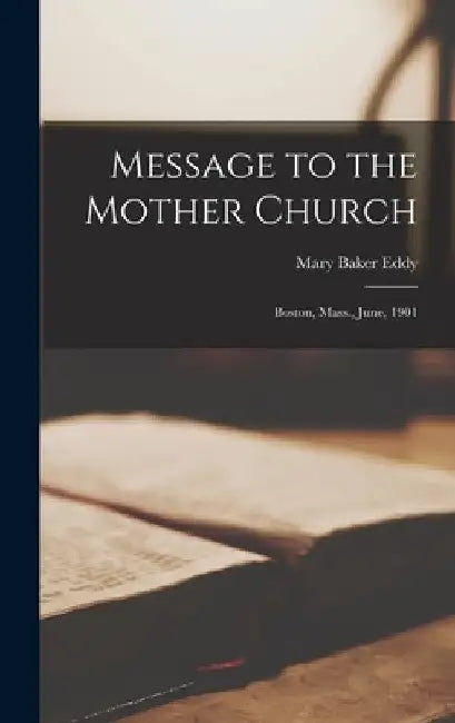 Message to the Mother Church: Boston, Mass., June, 1901 by Mary Baker Eddy
