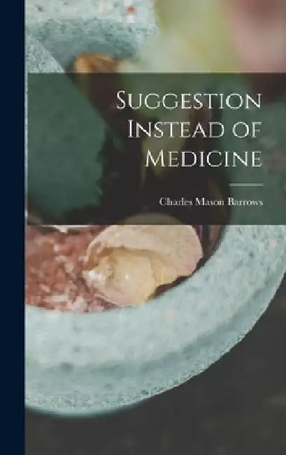 Suggestion Instead of Medicine by Charles Mason Barrows