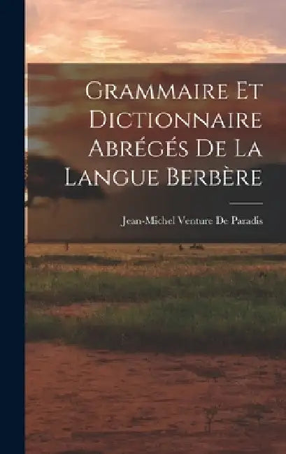 Grammaire Et Dictionnaire Abrégés De La Langue Berbère by Jean-Michel Venture de Paradis