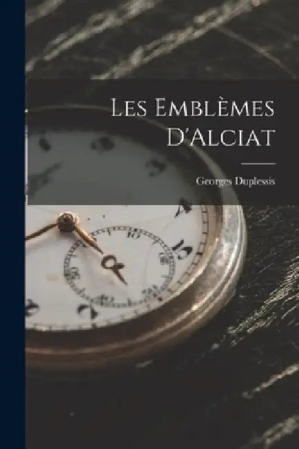 Les Emblèmes D'Alciat by Georges Duplessis