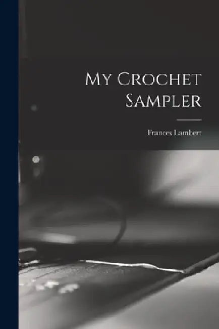 My Crochet Sampler by Frances Lambert