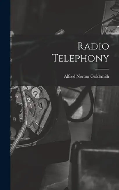 Radio Telephony by Alfred Norton Goldsmith
