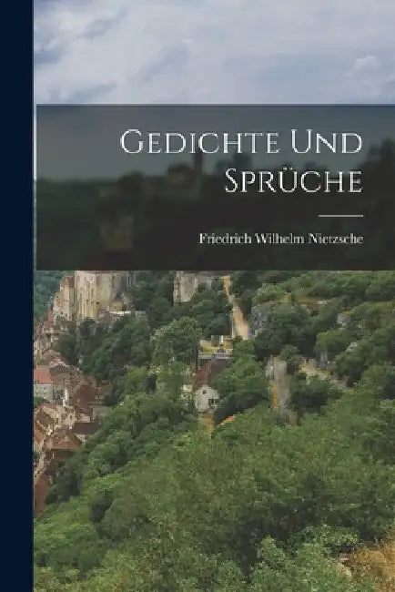 Gedichte Und Sprüche by Friedrich Wilhelm Nietzsche