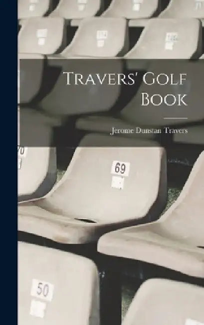 Travers' Golf Book by Jerome Dunstan Travers