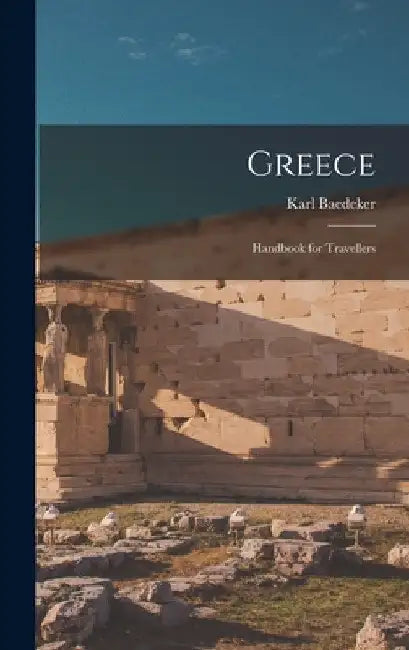 Greece: Handbook for Travellers by Karl Baedeker