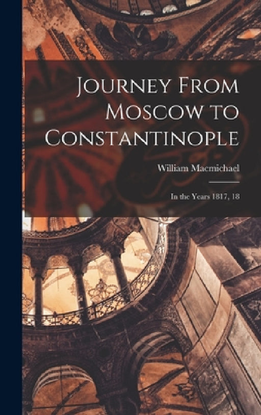 Journey From Moscow to Constantinople: In the Years 1817, 18 by William Macmichael