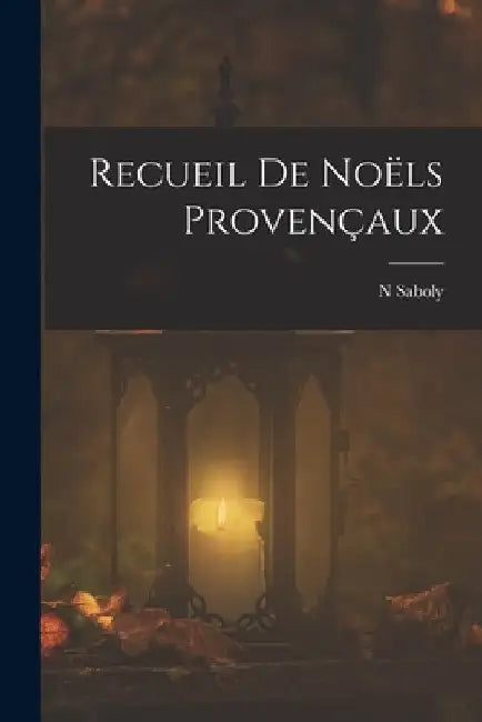 Recueil De Noëls Provençaux by N. Saboly
