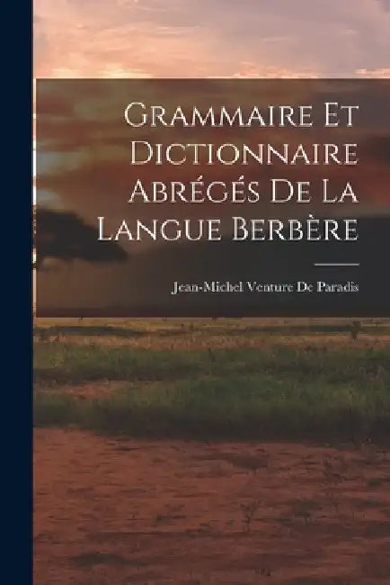 Grammaire Et Dictionnaire Abrégés De La Langue Berbère by Jean-Michel Venture de Paradis