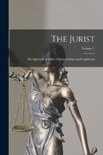 The Jurist; Or, Quarterly Journal of Jurisprudence and Legislation; Volume 1 by Anonymous