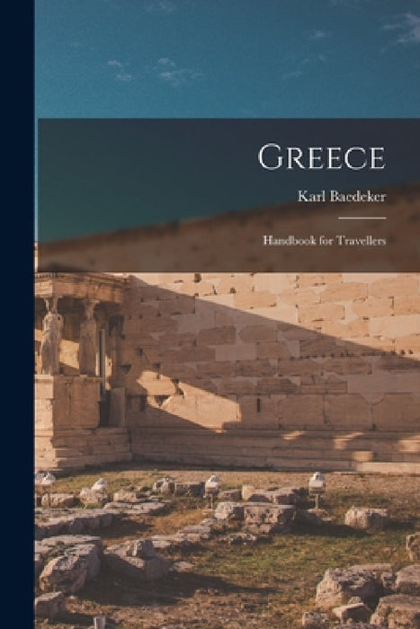 Greece: Handbook for Travellers by Karl Baedeker
