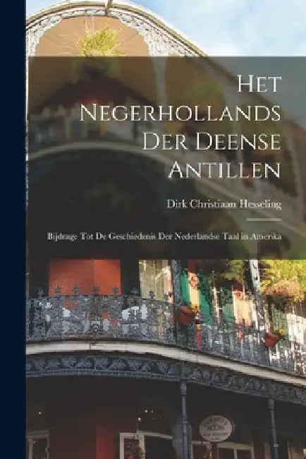 Het Negerhollands Der Deense Antillen: Bijdrage Tot De Geschiedenis Der Nederlandse Taal in Amerika by Dirk Christiaan Hesseling