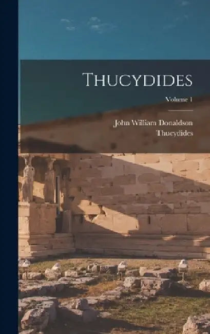 Thucydides; Volume 1 by John William Donaldson
