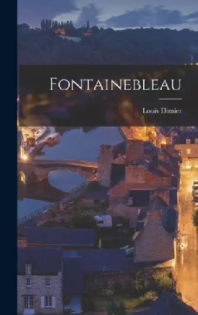 Fontainebleau by Louis Dimier