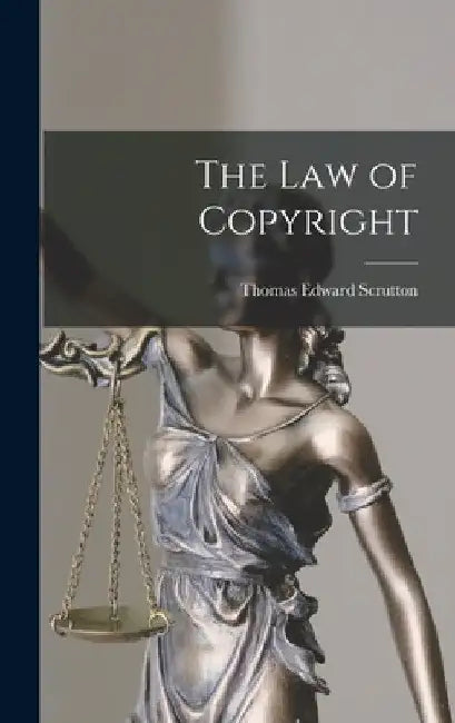 The Law of Copyright by Thomas Edward Scrutton