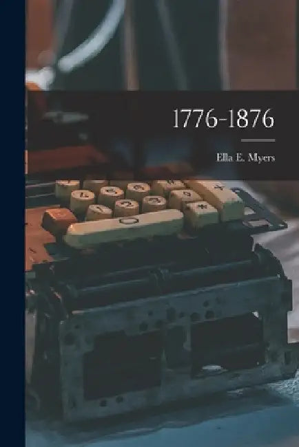 1776-1876 by Ella E. Myers