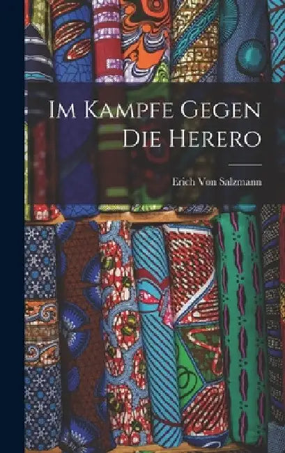 Im Kampfe Gegen Die Herero by Erich Von Salzmann