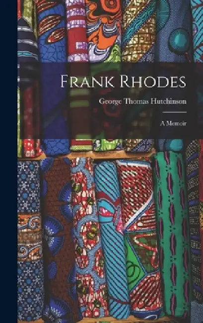 Frank Rhodes: A Memoir by George Thomas Hutchinson