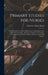 Primary Studies for Nurses: A Text-Book for First Year Pupil Nurses, Containing Courses of Studies in Anatomy, Physiology, Hygiene, Bacteriology, by Charlotte Albina Aikens