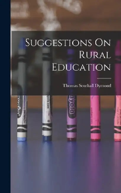 Suggestions On Rural Education by Thomas Southall Dymond