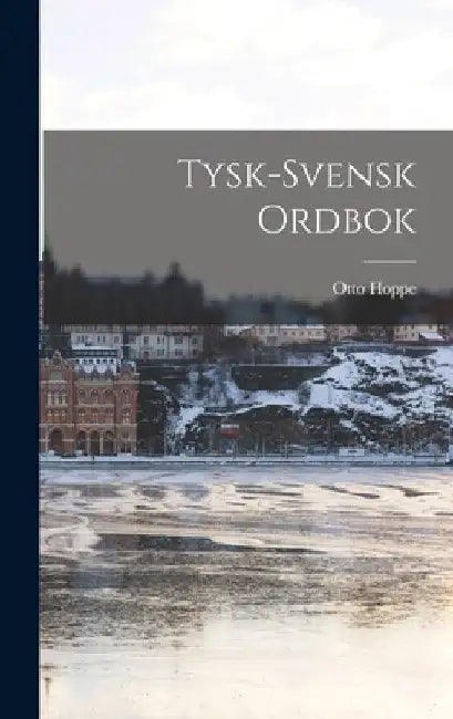 Tysk-Svensk Ordbok by Otto Hoppe