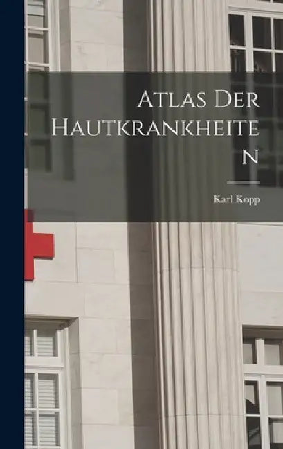 Atlas Der Hautkrankheiten by Karl Kopp