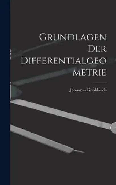 Grundlagen Der Differentialgeometrie by Johannes Knoblauch