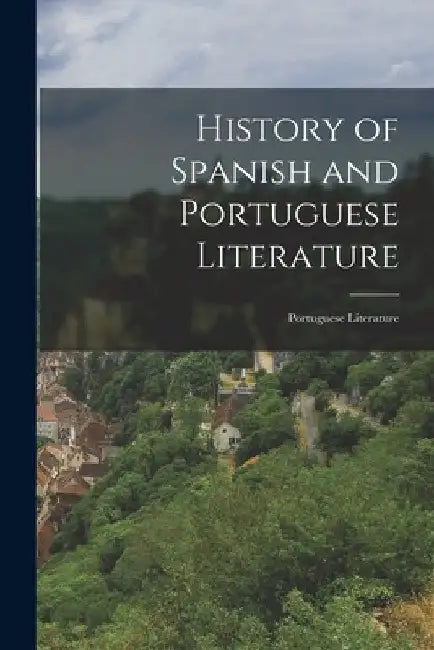 History of Spanish and Portuguese Literature: Portuguese Literature by Anonymous