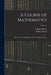 A Course of Mathematics: For the Use of Academies, As Well As Private Tuition; Volume 1 by Charles Hutton