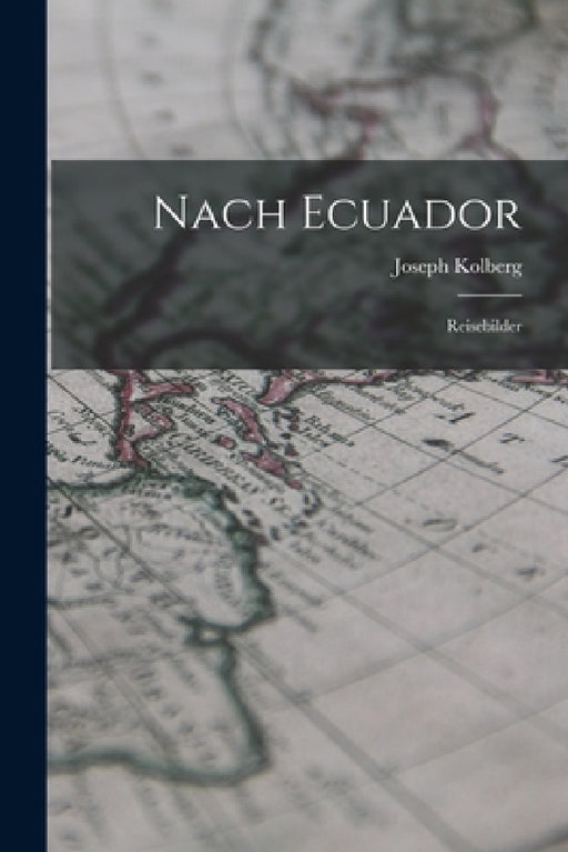 Nach Ecuador: Reisebilder by Joseph Kolberg