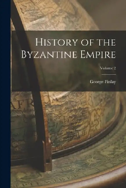 History of the Byzantine Empire; Volume 2 by George Finlay