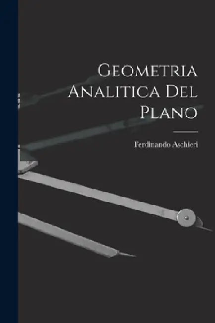 Geometria Analitica Del Plano by Ferdinando Aschieri