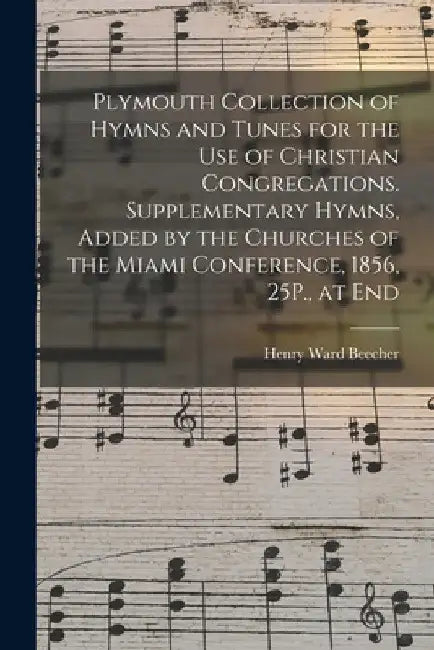 Plymouth Collection of Hymns and Tunes for the Use of Christian Congregations. Supplementary Hymns, Added by the Churches of the Miami Conference, 185 by Henry Ward Beecher