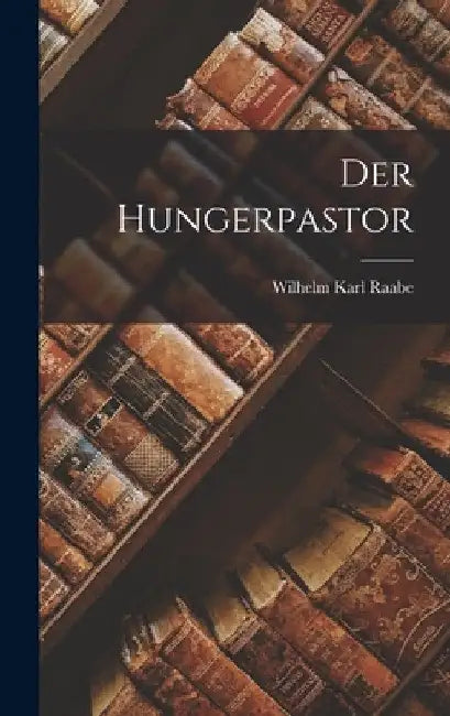 Der Hungerpastor by Wilhelm Karl Raabe