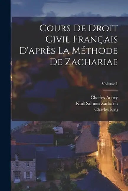 Cours De Droit Civil Français D'après La Méthode De Zachariae; Volume 1 by Charles Rau
