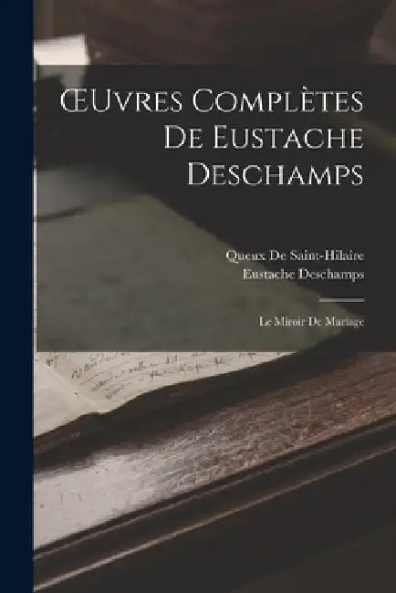 OEuvres Complètes De Eustache Deschamps: Le Miroir De Mariage by Eustache DesChamps