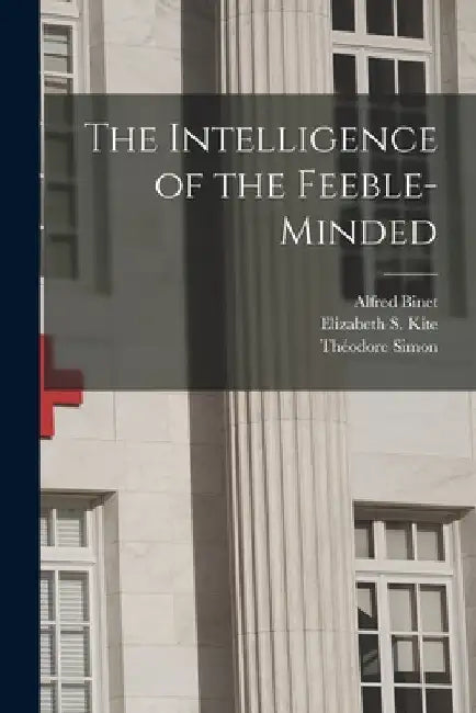 The Intelligence of the Feeble-Minded by Alfred Binet
