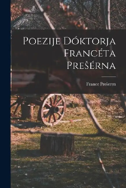Poezije Dóktorja Francéta Presérna by France Preseren