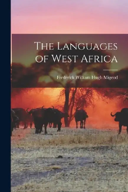 The Languages of West Africa by Frederick William Hugh Migeod