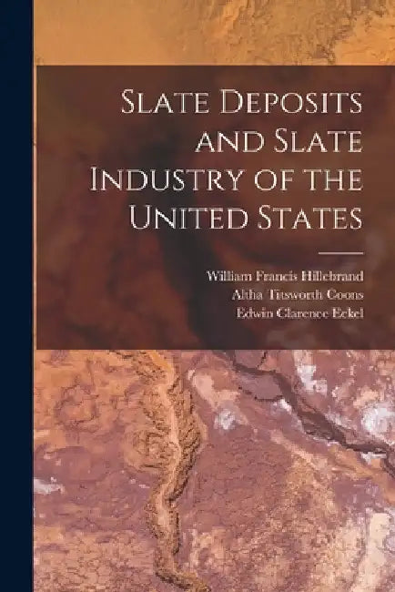Slate Deposits and Slate Industry of the United States by Edwin Clarence Eckel
