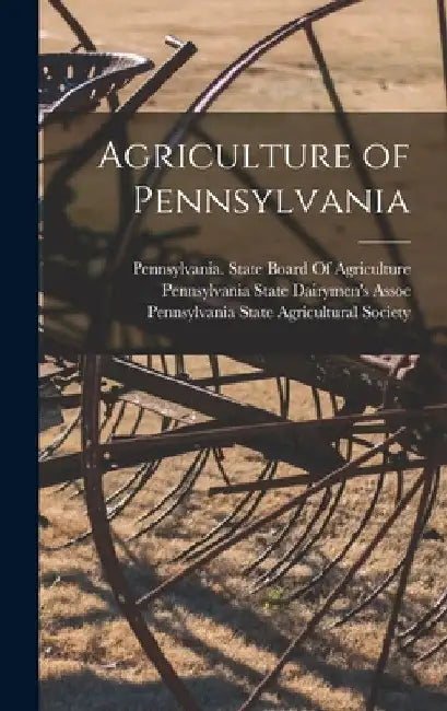 Agriculture of Pennsylvania by Pennsylvania State Agricultural Society
