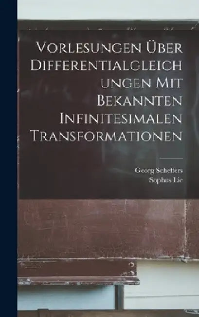 Vorlesungen über Differentialgleichungen mit bekannten infinitesimalen Transformationen by Georg Scheffers