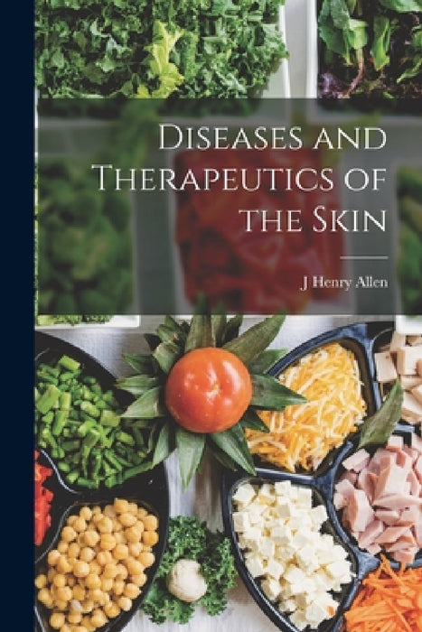 Diseases and Therapeutics of the Skin by J. Henry Allen