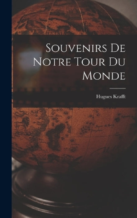 Souvenirs De Notre Tour Du Monde by Hugues Krafft