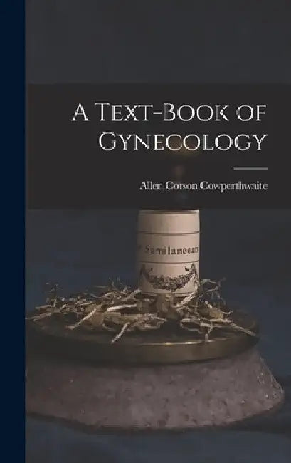 A Text-Book of Gynecology by Allen Corson Cowperthwaite