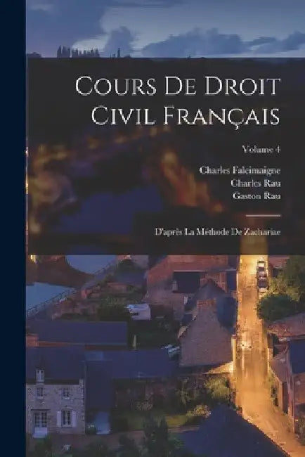 Cours De Droit Civil Français: D'après La Méthode De Zachariae; Volume 4 by Charles Rau
