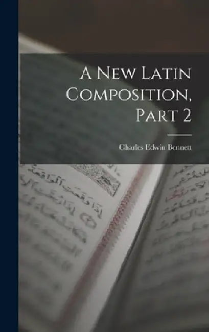 A New Latin Composition, Part 2 by Charles Edwin Bennett