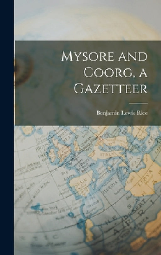 Mysore and Coorg, a Gazetteer by Benjamin Lewis Rice