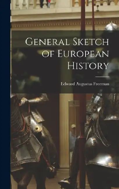 General Sketch of European History by Edward Augustus Freeman
