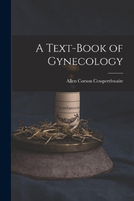 A Text-Book of Gynecology by Allen Corson Cowperthwaite