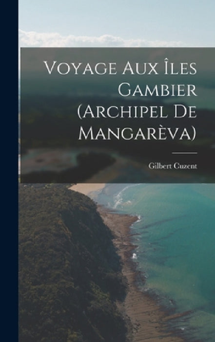 Voyage Aux Îles Gambier (Archipel De Mangarèva) by Gilbert Cuzent